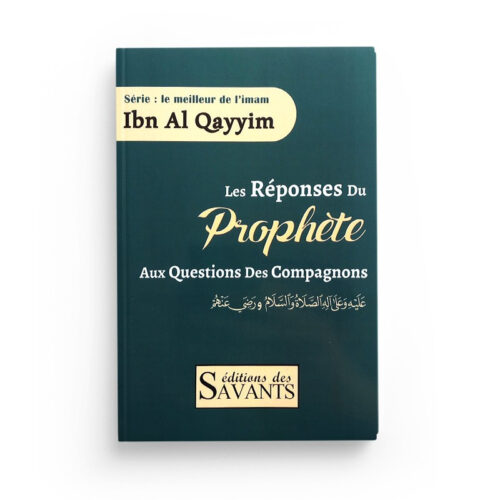 Les Réponses Du Prophète Aux Questions Des Compagnons, Série : Le Meilleur De L'imam Ibn Al Qayyim, Éditions Des Savants