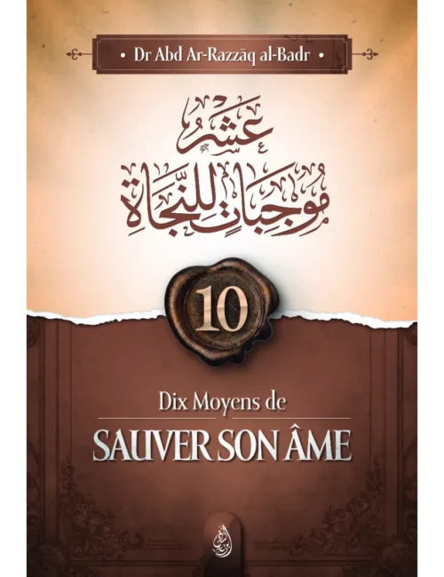 Dix Moyens De Sauver Son Âme ( Abd Ar-Razzak Al Badr) Édition Ibn Badis