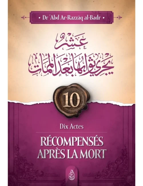 Dix Actes Récompensés Après La Mort ( Abd Ar-Razzak Al Badr) Édition Ibn Badis