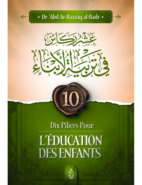 Dix Piliers Pour L'éducation Des Enfants (Abd Ar-Razzak Al Badr) Édition Ibn Badis