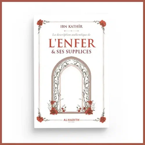 La description authentique de L’Enfer et ses supplices – Éditions Al-Hadith