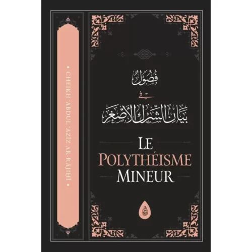 Le Polythéisme Mineur - Abd Al-Aziz ibn Abd Allah Ar-Rajihi