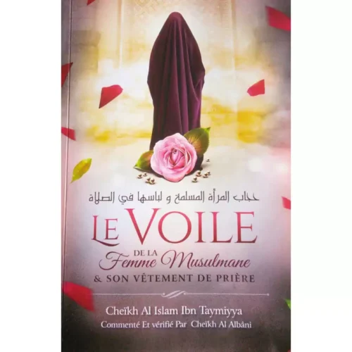 Le voile de la femme musulmane & son vêtement de prière, de Ibn Taymiyya, Commenté et vérifié par Al Albâni