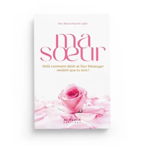 Ma soeur, Voilà comment Allah et son Messager veulent que tu sois !, de 'Amr 'Abd al-Mun'im Salim