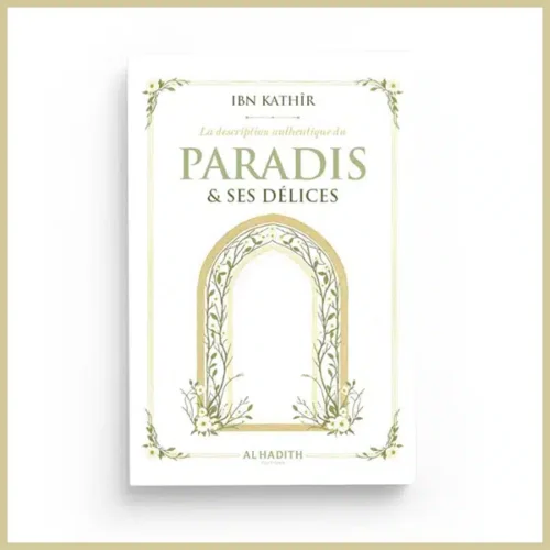 La description authentique du Paradis et ses délices – Éditions Al-Hadith