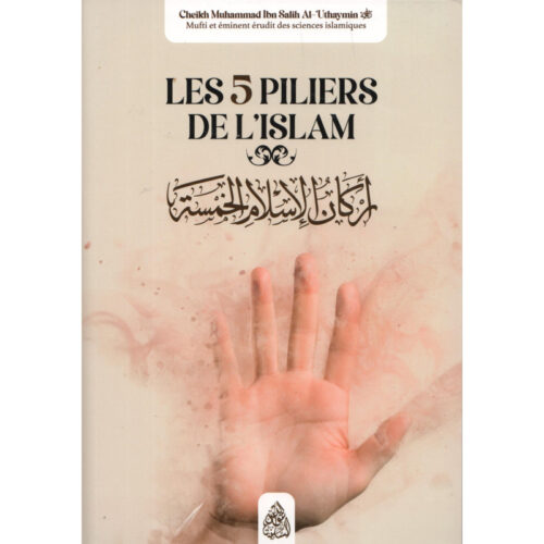 Les 5 piliers de l'Islam - Muhammad Ibn Salih Al Uthaymin