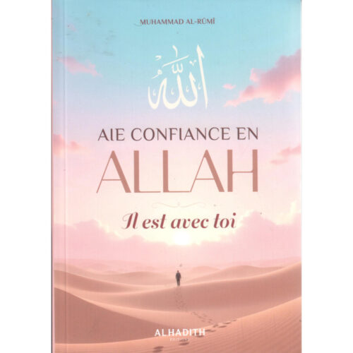 Aie confiance en Allah il est avec toi - Al hadith